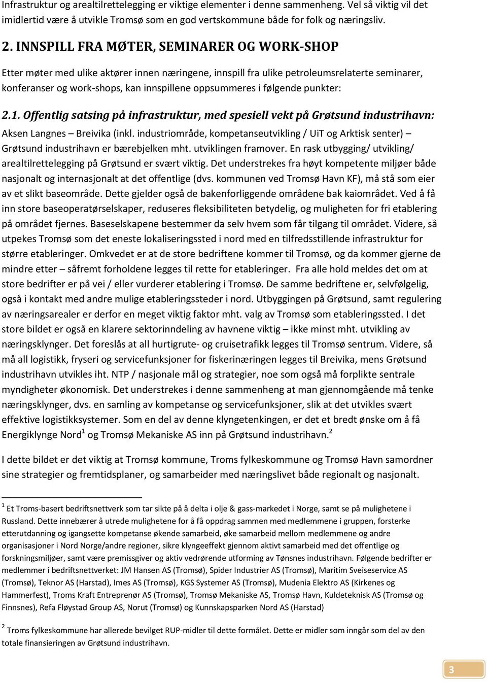 følgende punkter: 2.1. Offentlig satsing på infrastruktur, med spesiell vekt på Grøtsund industrihavn: Aksen Langnes Breivika (inkl.