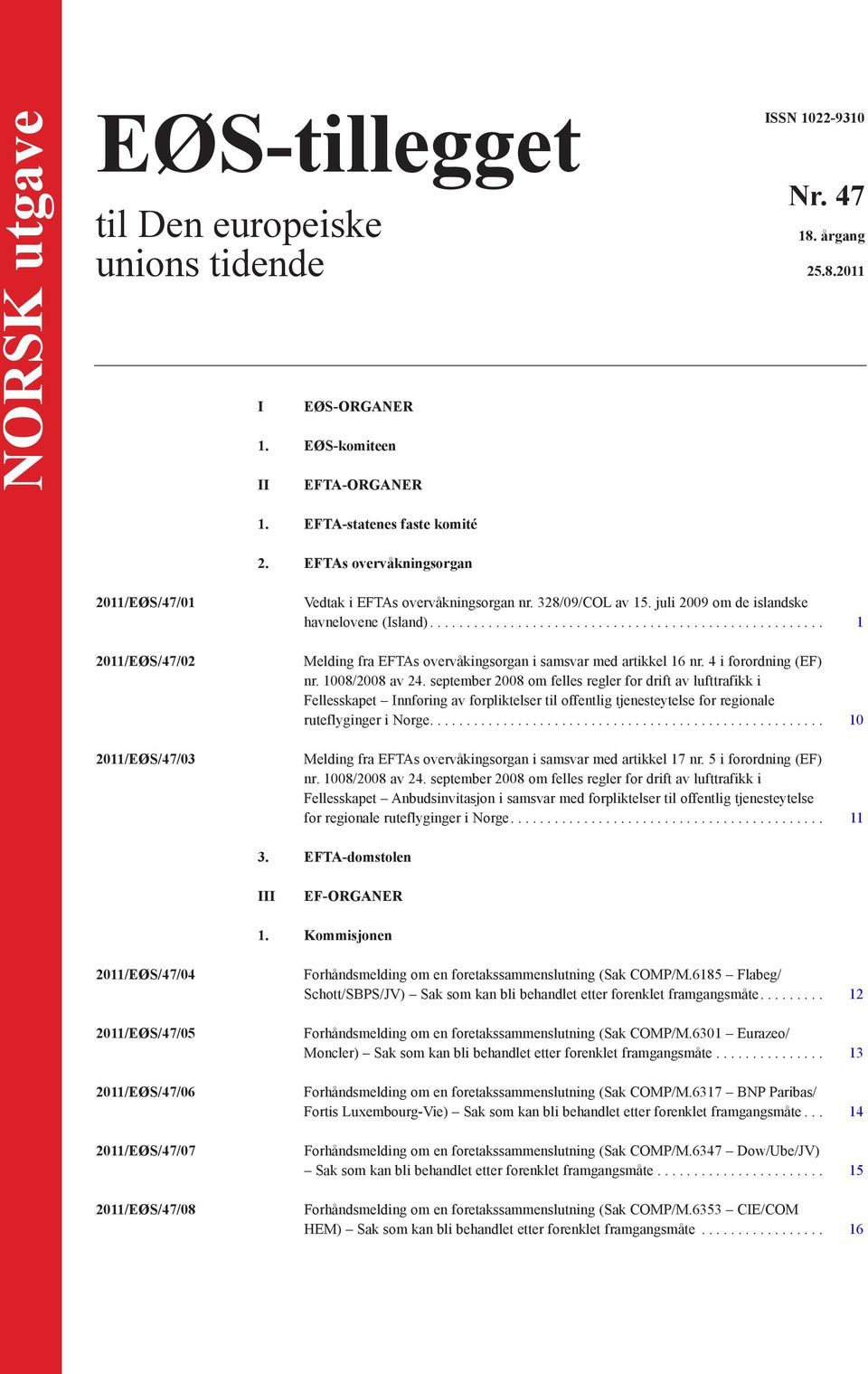 ..................................................... 1 Melding fra EFTAs overvåkingsorgan i samsvar med artikkel 16 nr. 4 i forordning (EF) nr. 1008/2008 av 24.