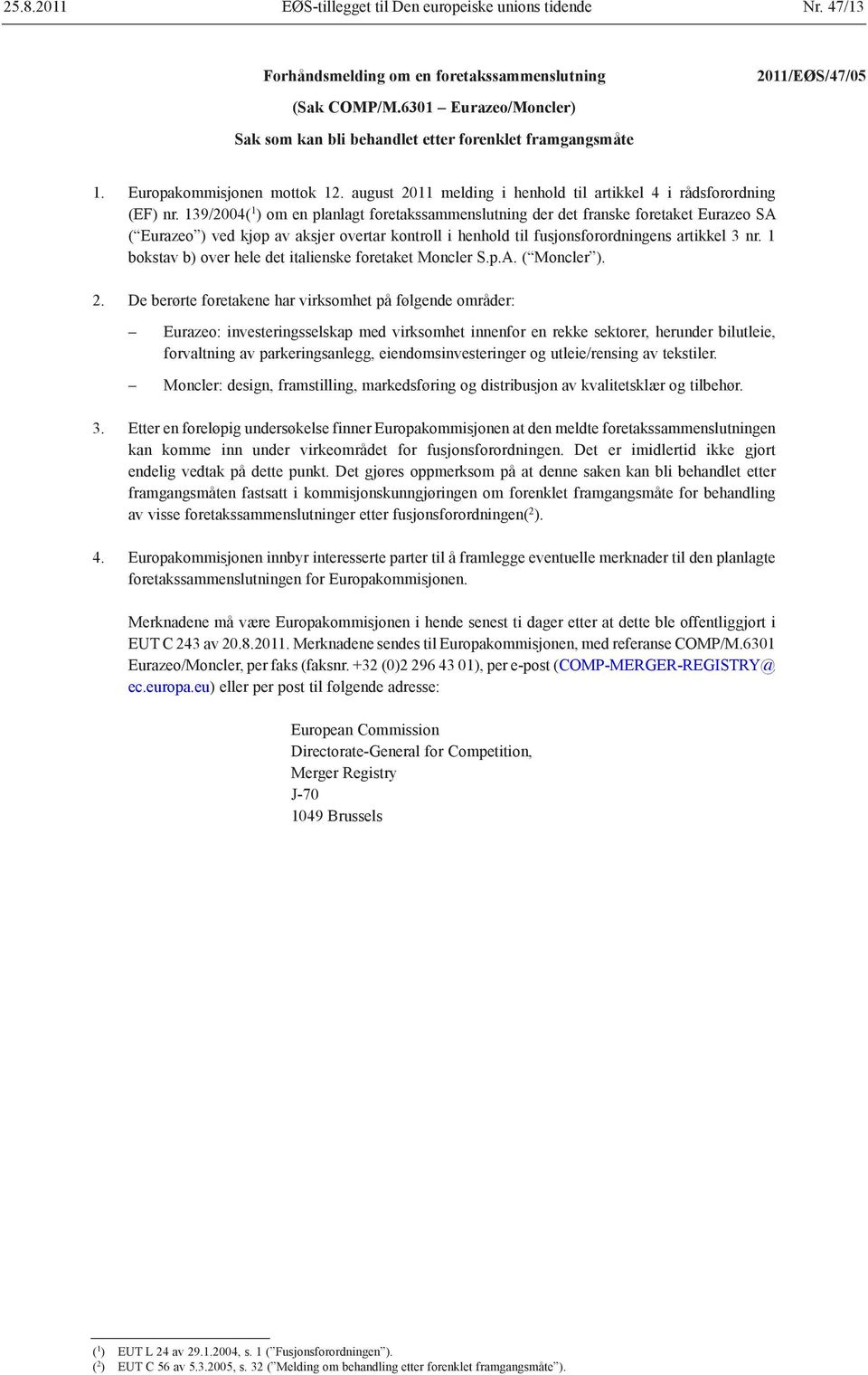 139/2004( 1 ) om en planlagt foretakssammenslutning der det franske foretaket Eurazeo SA ( Eurazeo ) ved kjøp av aksjer overtar kontroll i henhold til fusjonsforordningens artikkel 3 nr.
