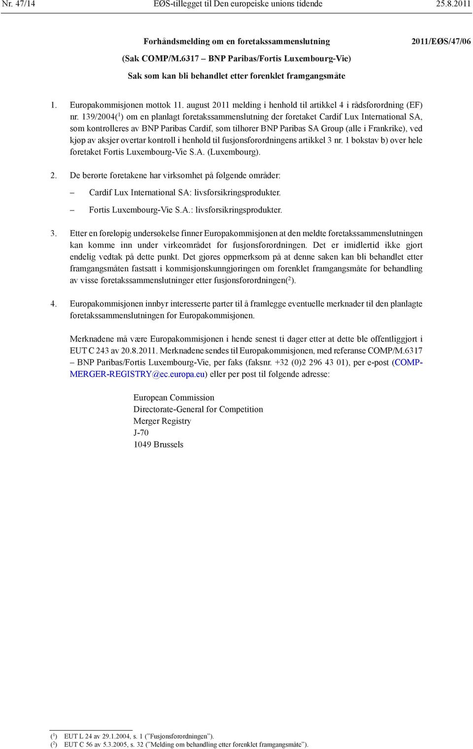 139/2004( 1 ) om en planlagt foretakssammenslutning der foretaket Cardif Lux International SA, som kontrolleres av BNP Paribas Cardif, som tilhører BNP Paribas SA Group (alle i Frankrike), ved kjøp