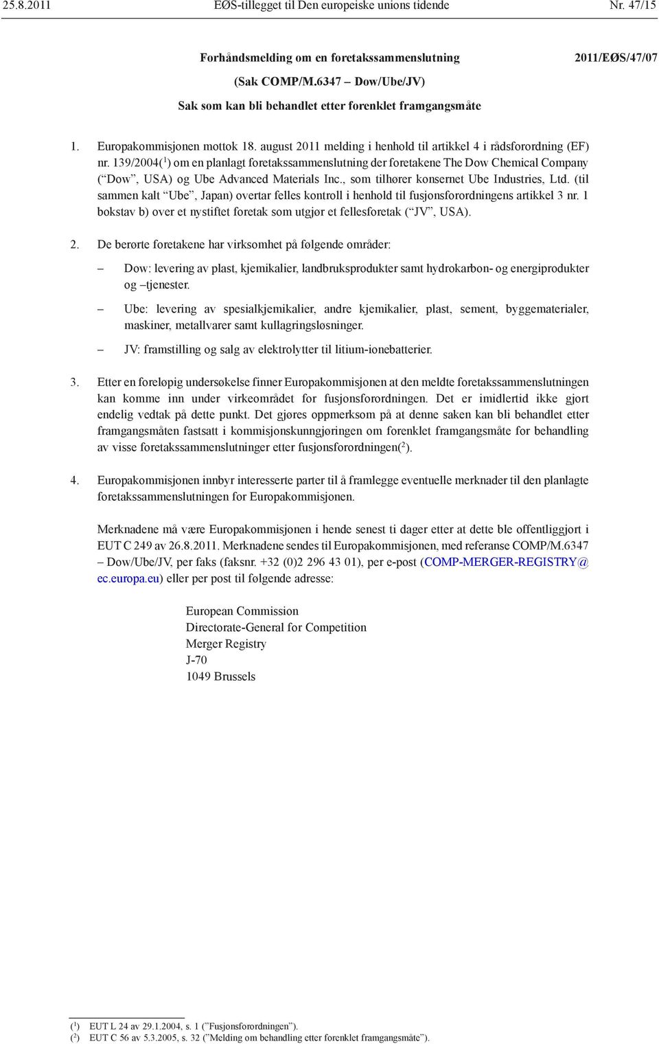 139/2004( 1 ) om en planlagt foretakssammenslutning der foretakene The Dow Chemical Company ( Dow, USA) og Ube Advanced Materials Inc., som tilhører konsernet Ube Industries, Ltd.