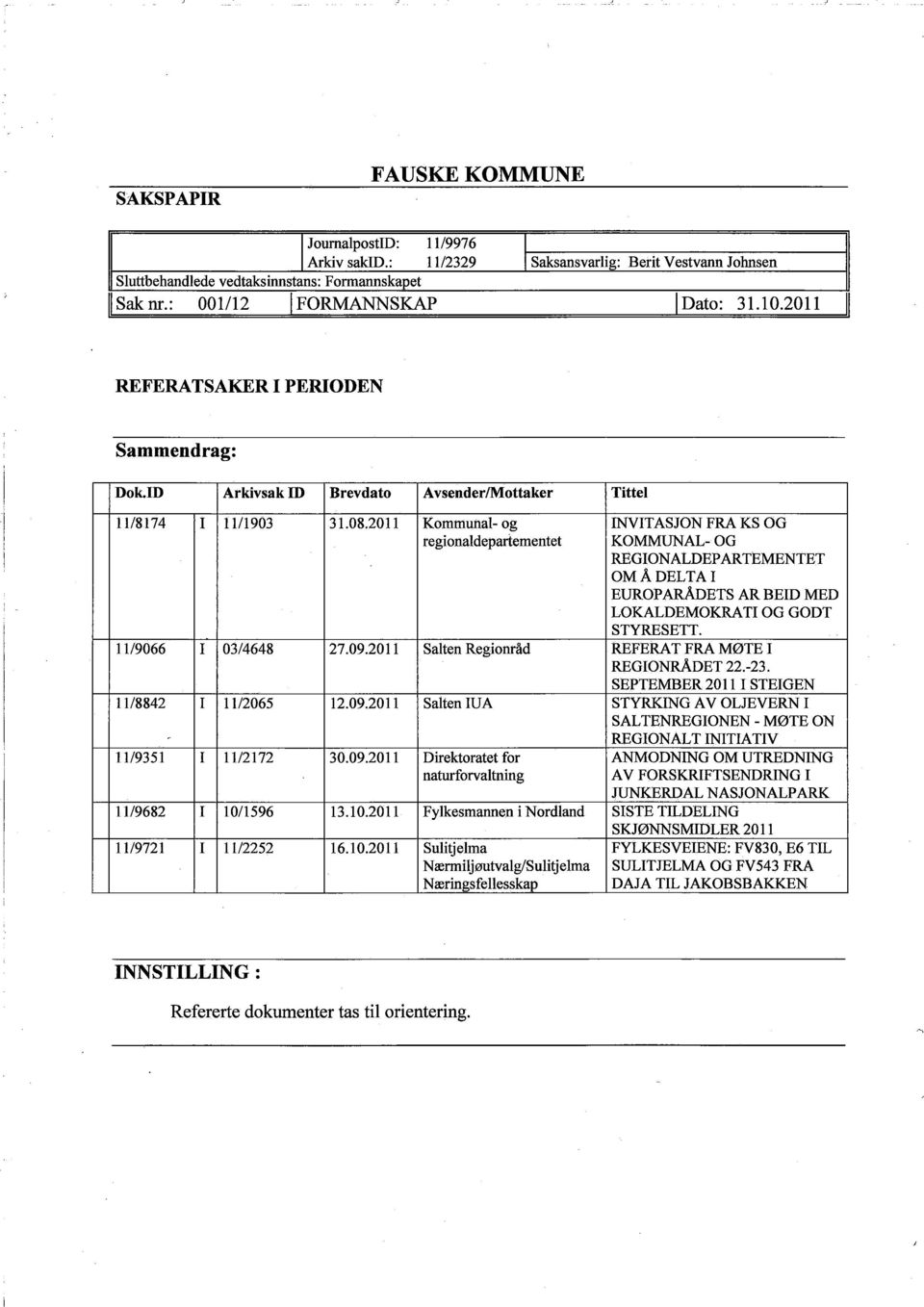 2011 Komniuna1- og INVITASJON FRA KS OG regionaldeparlementet KOMMUAL- OG REGIONALDEPARTEMENTET OMA DELTA I EUROPARÅDETS AR BEID MED LOKALDEMOKRATI OG GODT STYRESETT. 11/9066 I 03/4648 27.09.