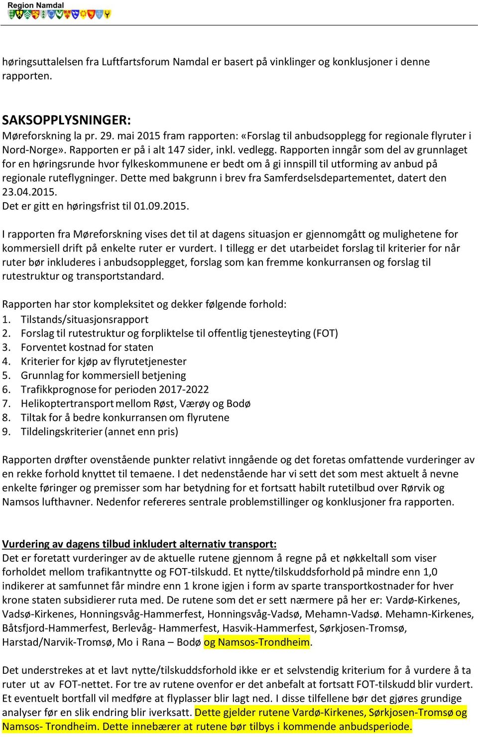 Rapporten inngår som del av grunnlaget for en høringsrunde hvor fylkeskommunene er bedt om å gi innspill til utforming av anbud på regionale ruteflygninger.