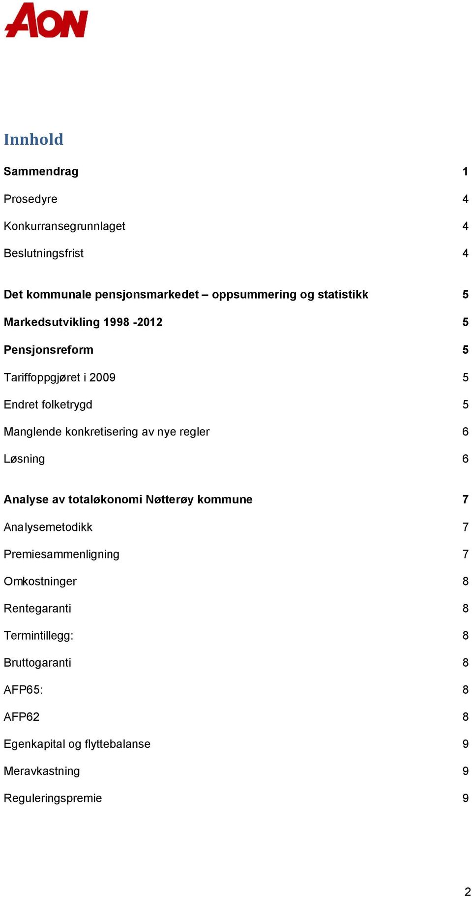 av nye regler 6 Løsning 6 Analyse av totaløkonomi Nøtterøy kommune 7 Analysemetodikk 7 Premiesammenligning 7 Omkostninger 8