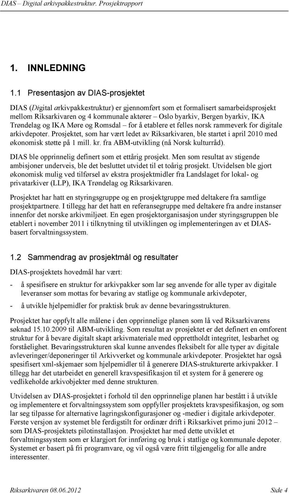 Trøndelag og IKA Møre og Romsdal for å etablere et felles norsk rammeverk for digitale arkivdepoter.