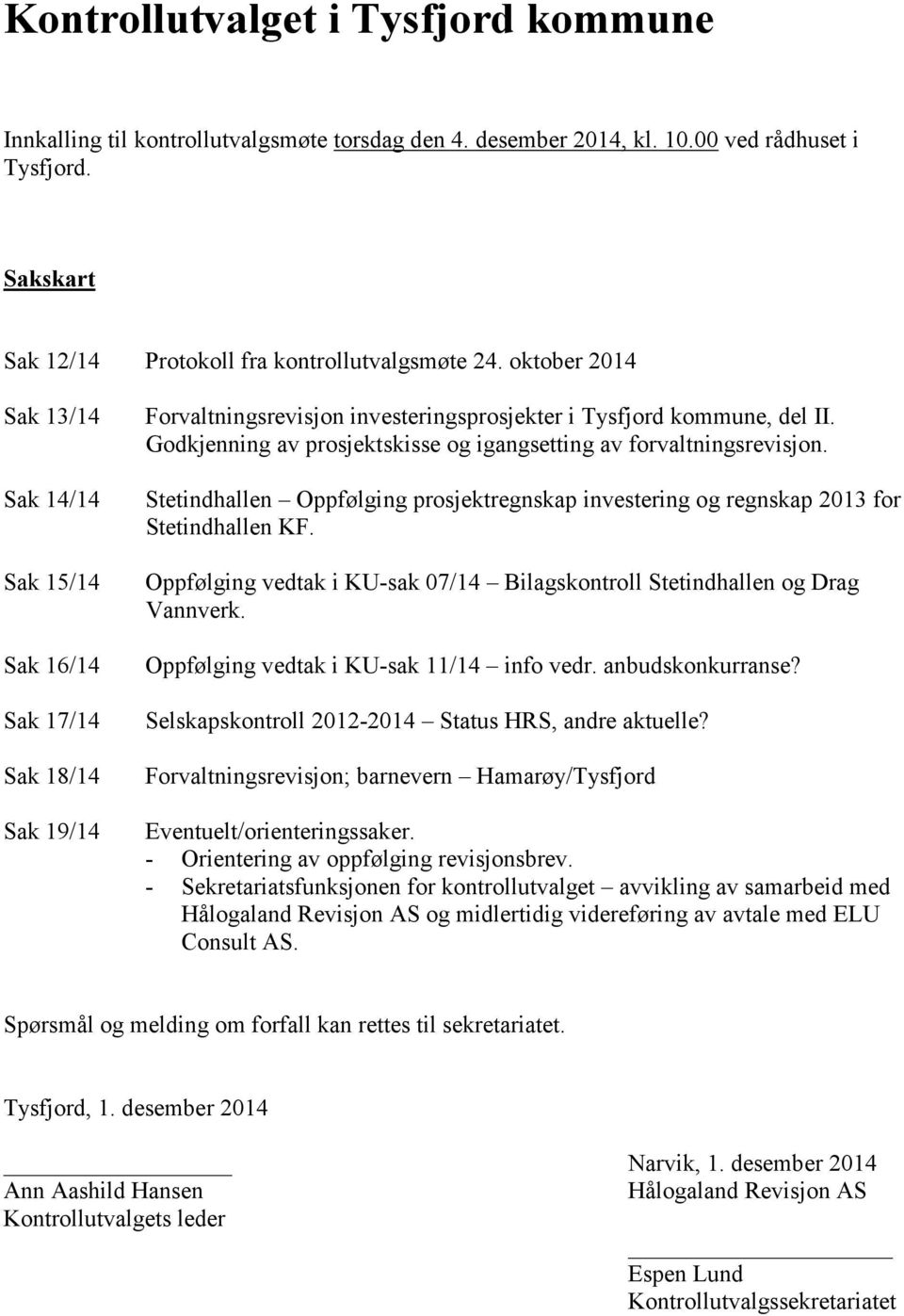 Godkjenning av prosjektskisse og igangsetting av forvaltningsrevisjon. Stetindhallen Oppfølging prosjektregnskap investering og regnskap 2013 for Stetindhallen KF.