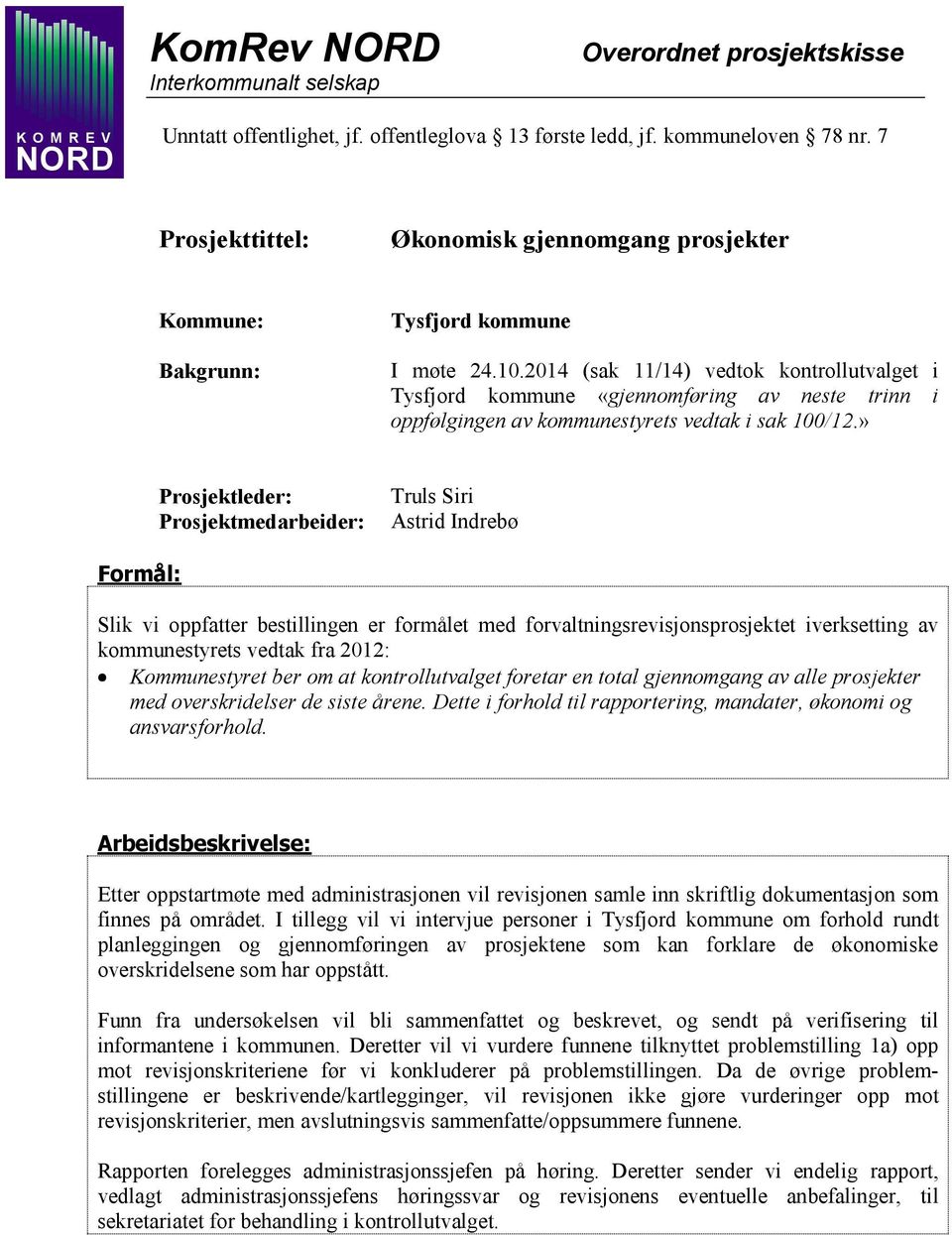 2014 (sak 11/14) vedtok kontrollutvalget i Tysfjord kommune «gjennomføring av neste trinn i oppfølgingen av kommunestyrets vedtak i sak 100/12.