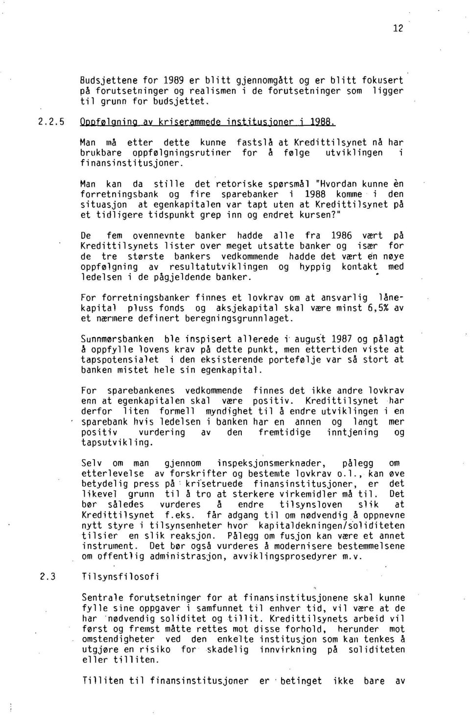 Man kan da stil le det retoriske sparsmi31 "Hvordan kunne in forretningsbank og fire sparebanker i 1988 koniine i den situasjon at egenkapitalen var tapt uten at Kredittilsynet pa et tidligere