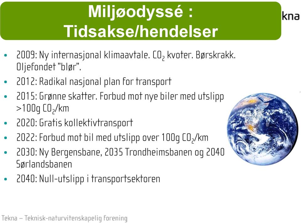 Forbud mot nye biler med utslipp >100g CO 2 /km 2020: Gratis kollektivtransport 2022: Forbud mot bil