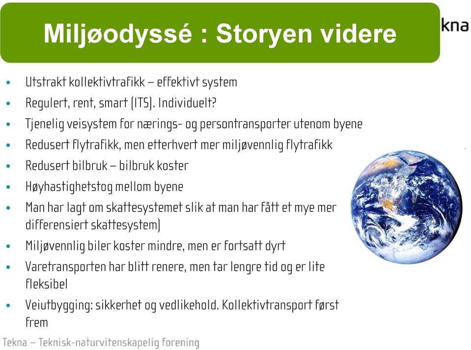 bilbruk koster Høyhastighetstog mellom byene Man har lagt om skattesystemet slik at man har fått et mye mer differensiert skattesystem) Miljøvennlig