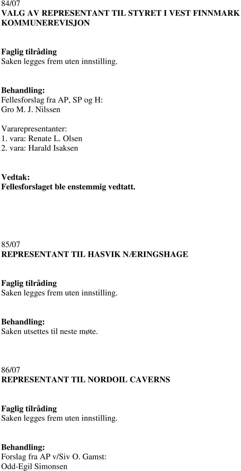 vara: Harald Isaksen 85/07 REPRESENTANT TIL HASVIK NÆRINGSHAGE Saken