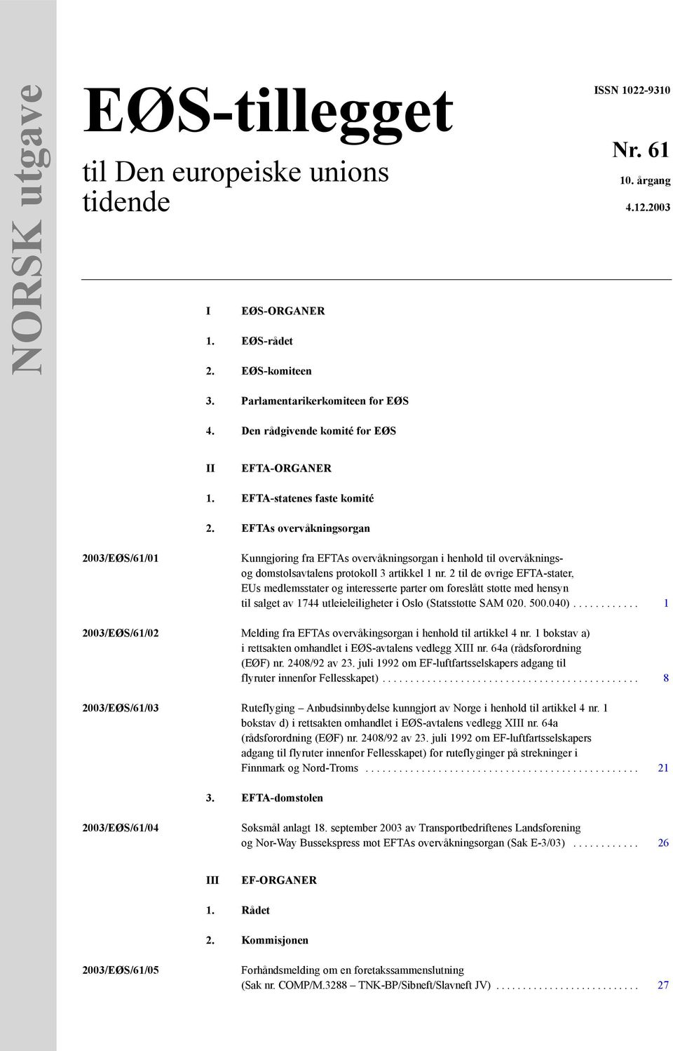 EFTAs overvåkningsorgan 2003/EØS/61/01 Kunngjøring fra EFTAs overvåkningsorgan i henhold til overvåkningsog domstolsavtalens protokoll 3 artikkel 1 nr.