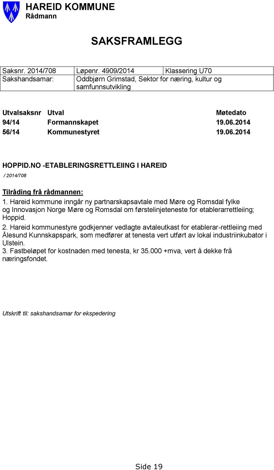 NO -ETABLERINGSRETTLEIING I HAREID / 2014/708 Tilråding frå rådmannen: 1.