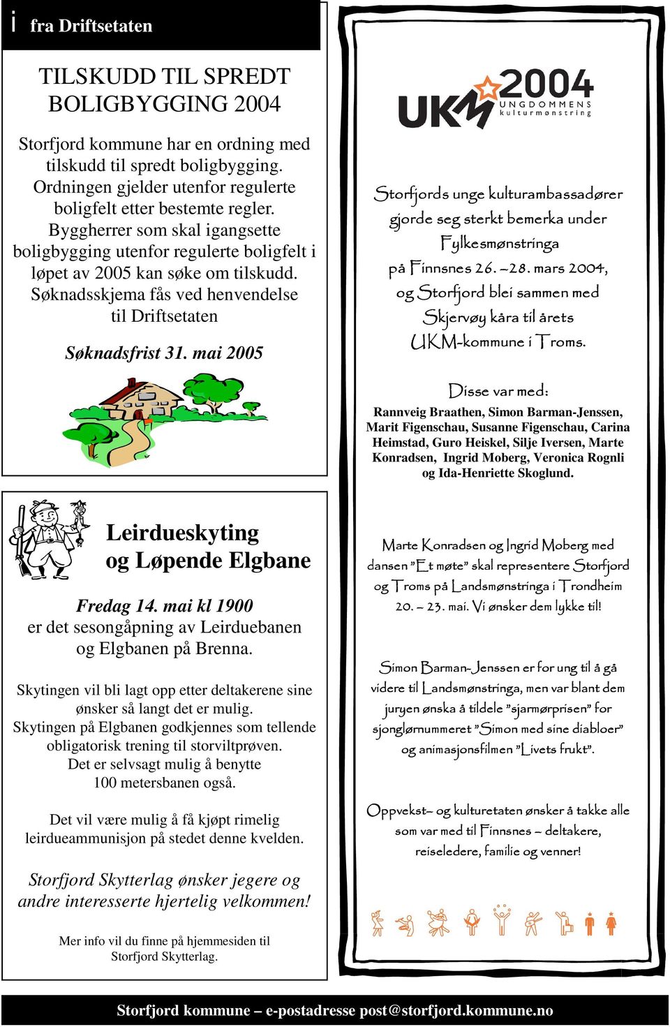 mai 2005 Storfjords unge kulturambassadører gjorde seg sterkt bemerka under Fylkesmønstringa på Finnsnes 26. 28. mars 2004, og Storfjord rd blei sammen med Skjervøy kåra til årets UKM-kommune i Troms.