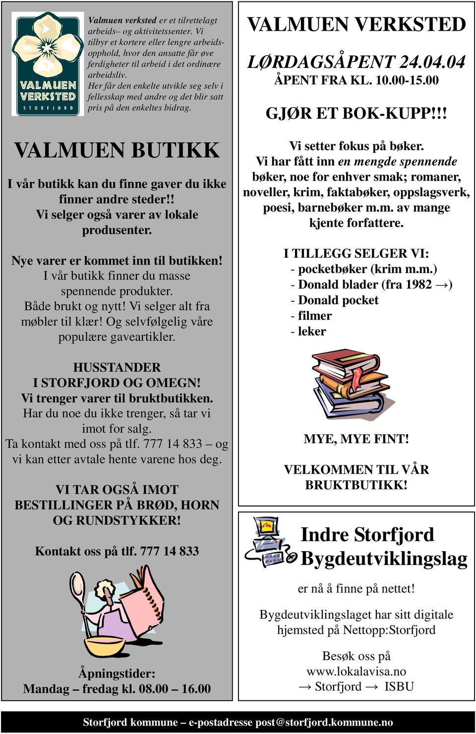 ! Vi selger også varer av lokale produsenter. Nye varer er kommet inn til butikken! I vår butikk finner du masse spennende produkter. Både brukt og nytt! Vi selger alt fra møbler til klær!