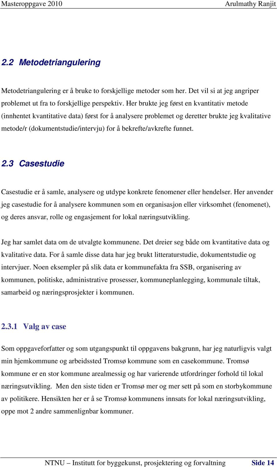 funnet. 2.3 Casestudie Casestudie er å samle, analysere og utdype konkrete fenomener eller hendelser.