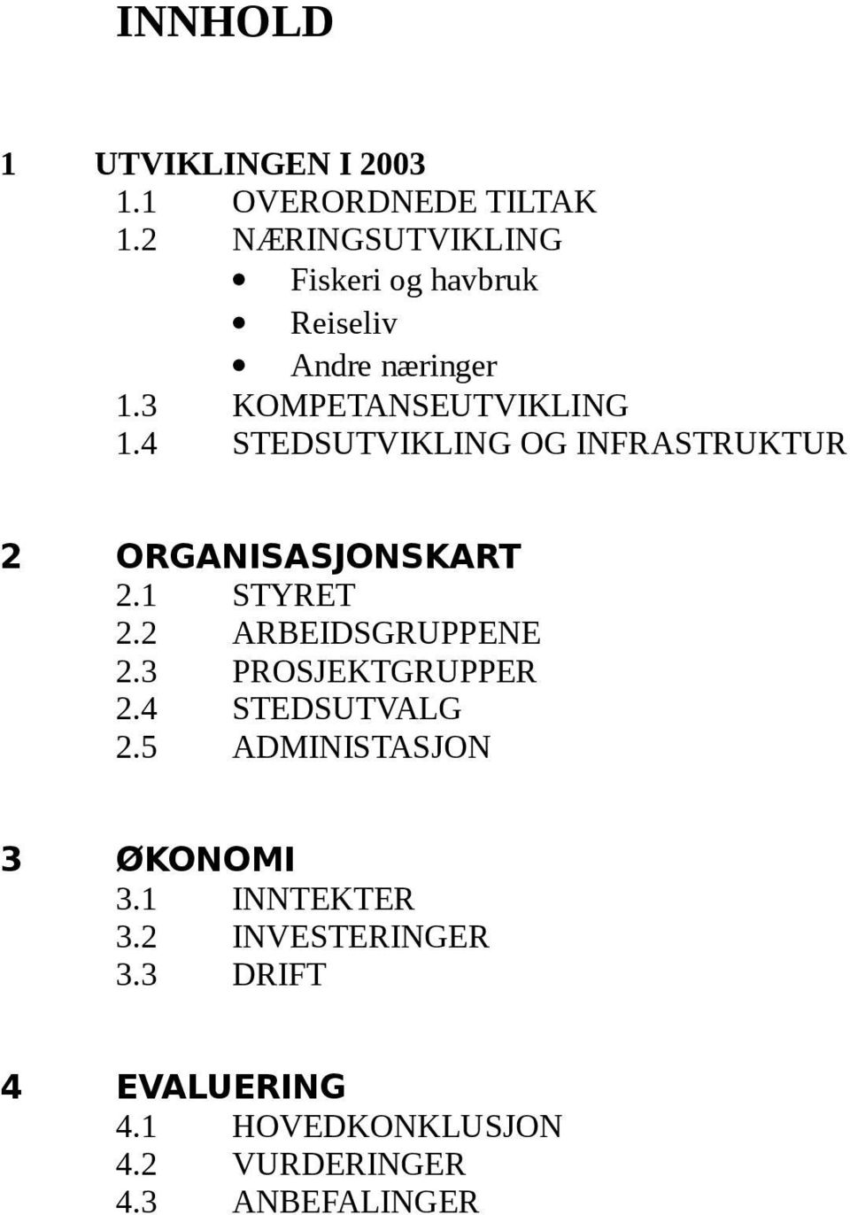 4 STEDSUTVIKLING OG INFRASTRUKTUR 2 ORGANISASJONSKART 2.1 STYRET 2.2 ARBEIDSGRUPPENE 2.