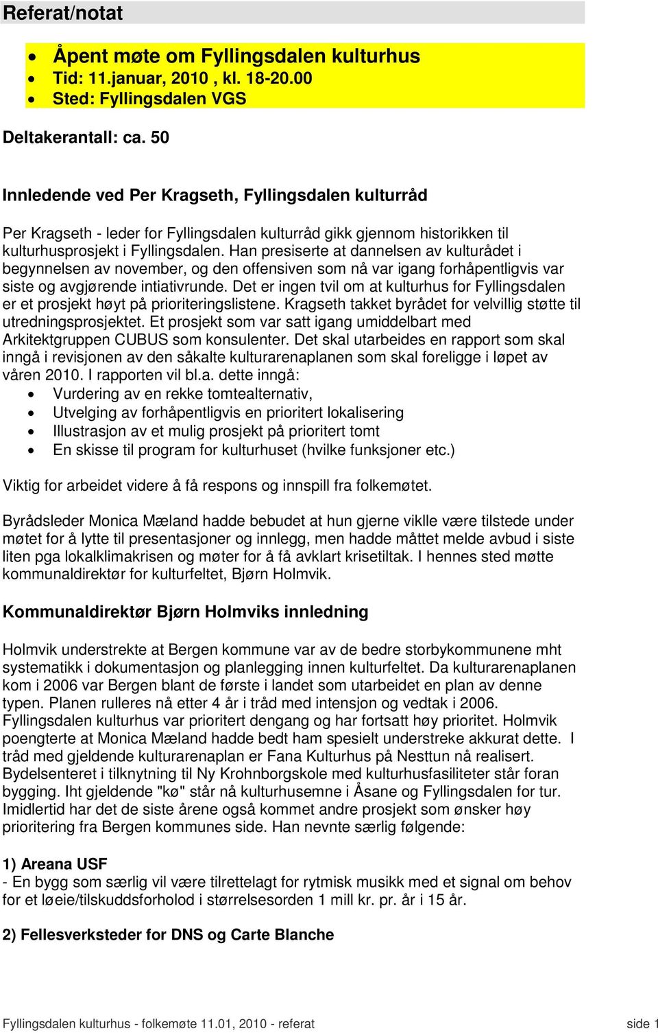 Han presiserte at dannelsen av kulturådet i begynnelsen av november, og den offensiven som nå var igang forhåpentligvis var siste og avgjørende intiativrunde.