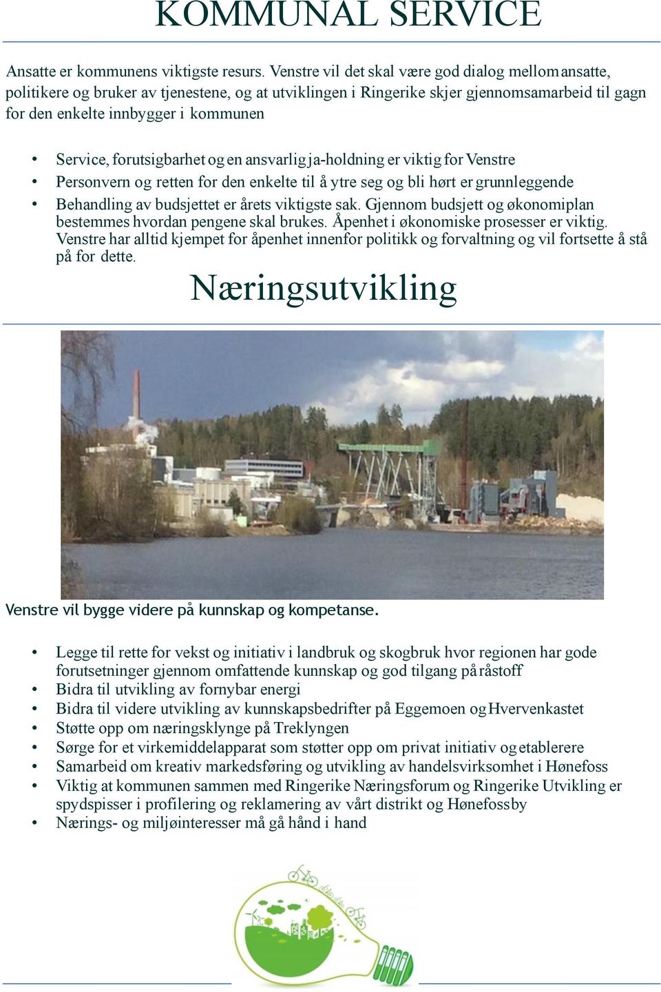 forutsigbarhet og en ansvarlig ja-holdning er viktig for Venstre Personvern og retten for den enkelte til å ytre seg og bli hørt er grunnleggende Behandling av budsjettet er årets viktigste sak.