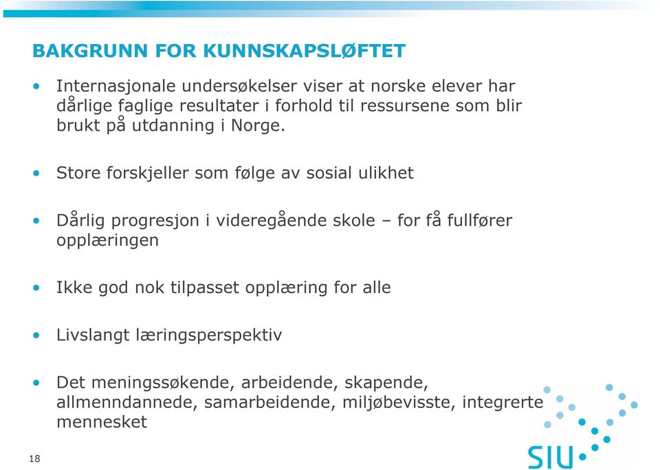 Store forskjeller som følge av sosial ulikhet Dårlig progresjon i videregående skole for få fullfører opplæringen