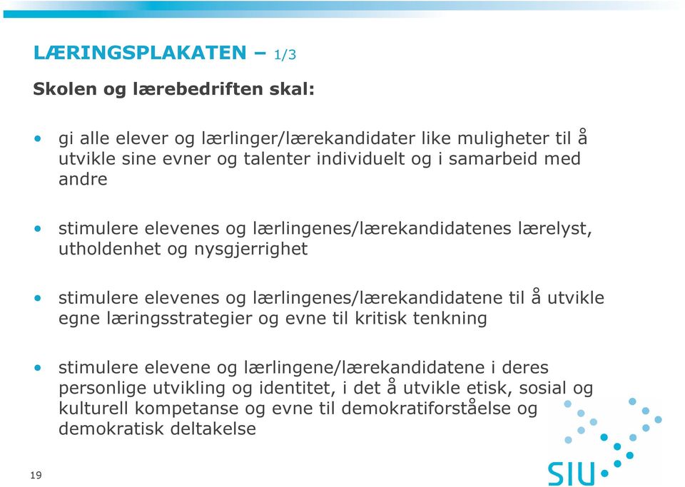 lærlingenes/lærekandidatene til å utvikle egne læringsstrategier og evne til kritisk tenkning stimulere elevene og lærlingene/lærekandidatene i