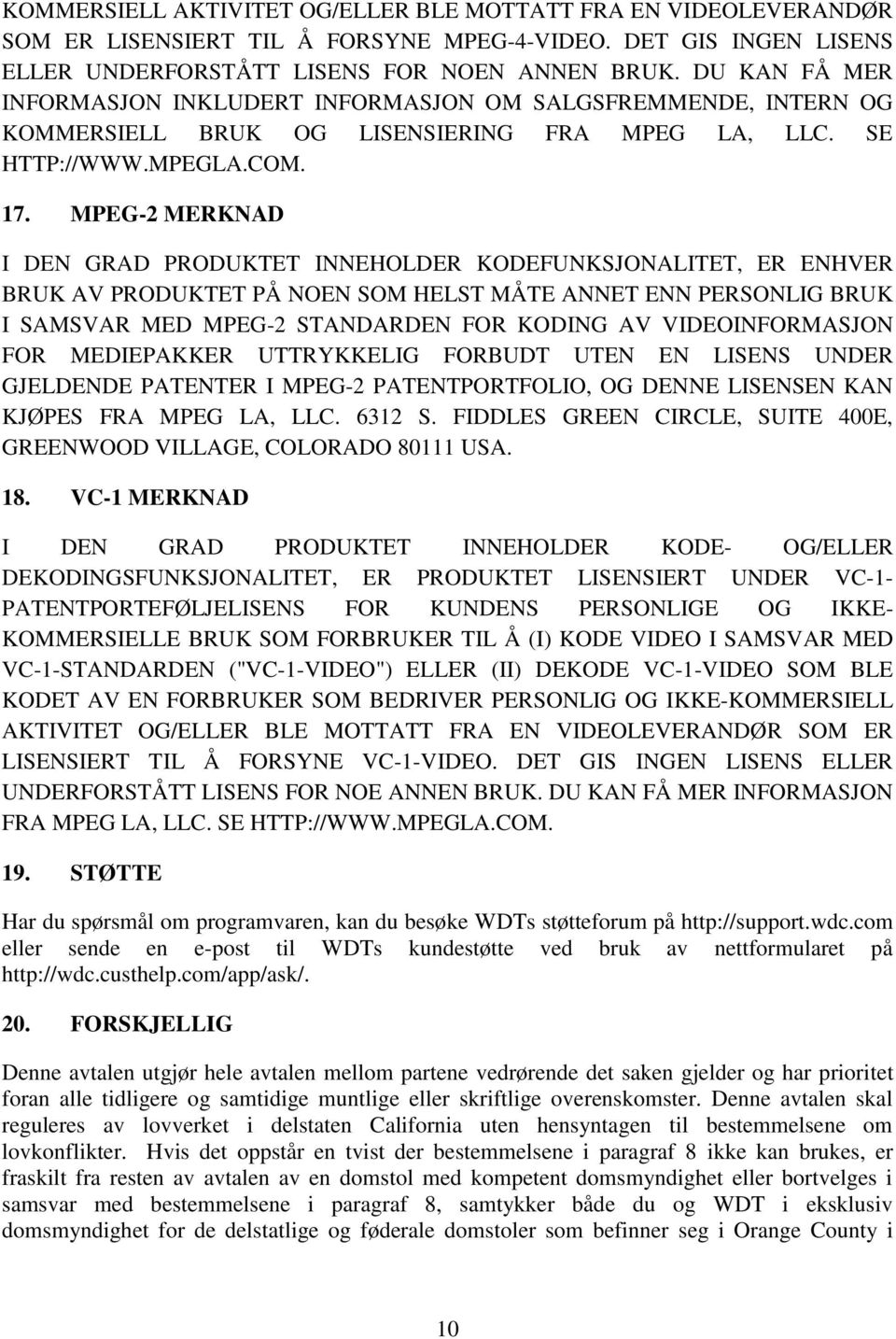 MPEG-2 MERKNAD I DEN GRAD PRODUKTET INNEHOLDER KODEFUNKSJONALITET, ER ENHVER BRUK AV PRODUKTET PÅ NOEN SOM HELST MÅTE ANNET ENN PERSONLIG BRUK I SAMSVAR MED MPEG-2 STANDARDEN FOR KODING AV