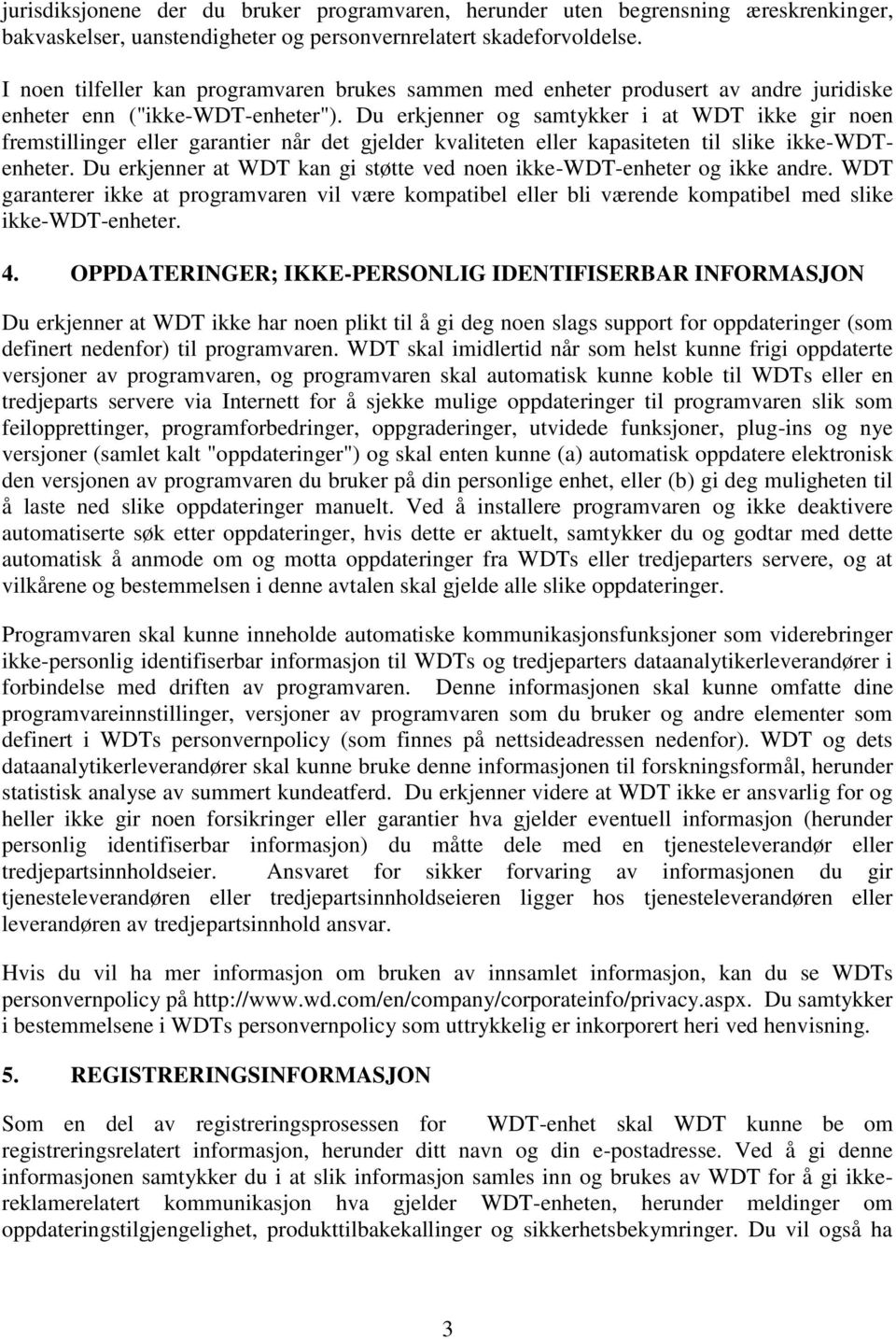 Du erkjenner og samtykker i at WDT ikke gir noen fremstillinger eller garantier når det gjelder kvaliteten eller kapasiteten til slike ikke-wdtenheter.