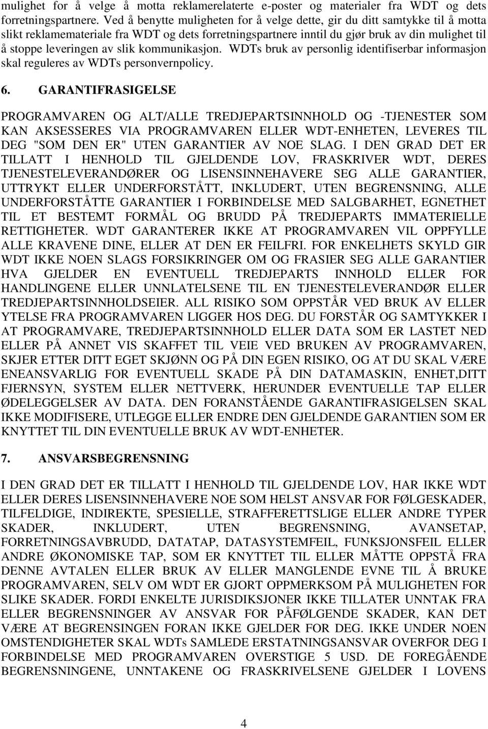 slik kommunikasjon. WDTs bruk av personlig identifiserbar informasjon skal reguleres av WDTs personvernpolicy. 6.