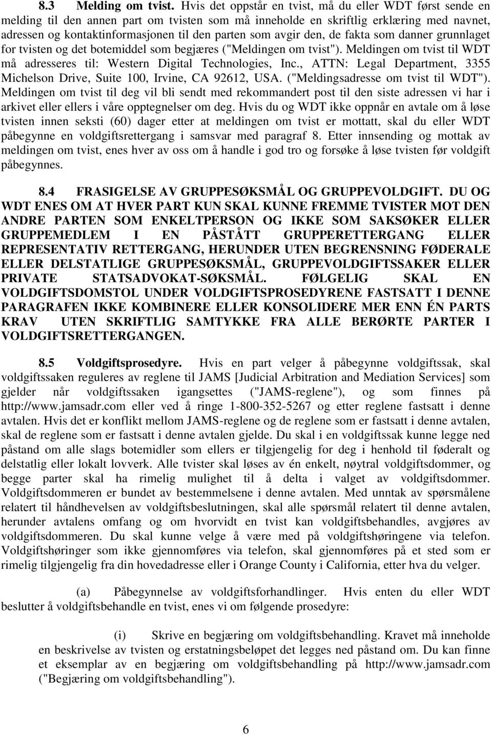 avgir den, de fakta som danner grunnlaget for tvisten og det botemiddel som begjæres ("Meldingen om tvist"). Meldingen om tvist til WDT må adresseres til: Western Digital Technologies, Inc.