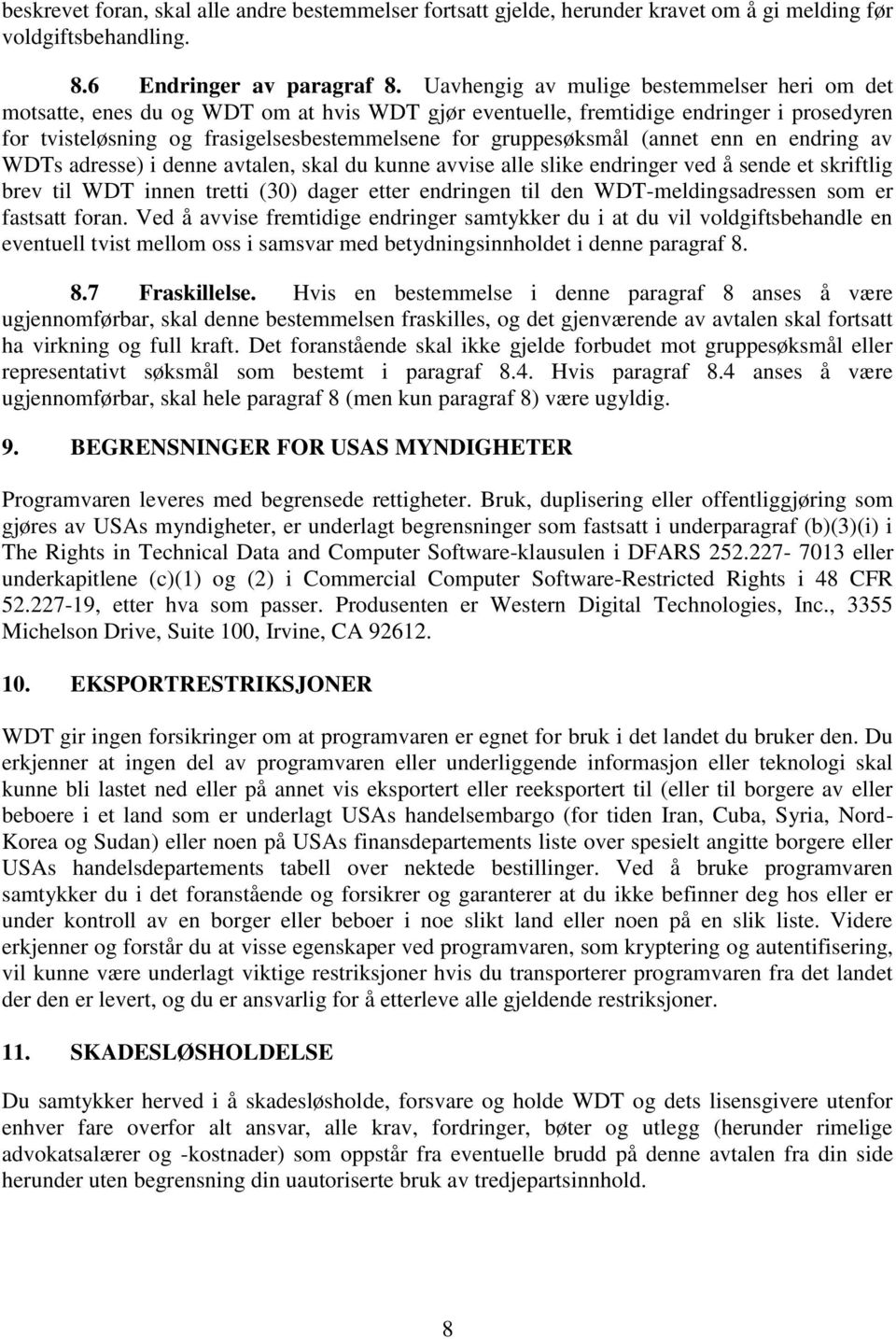 (annet enn en endring av WDTs adresse) i denne avtalen, skal du kunne avvise alle slike endringer ved å sende et skriftlig brev til WDT innen tretti (30) dager etter endringen til den