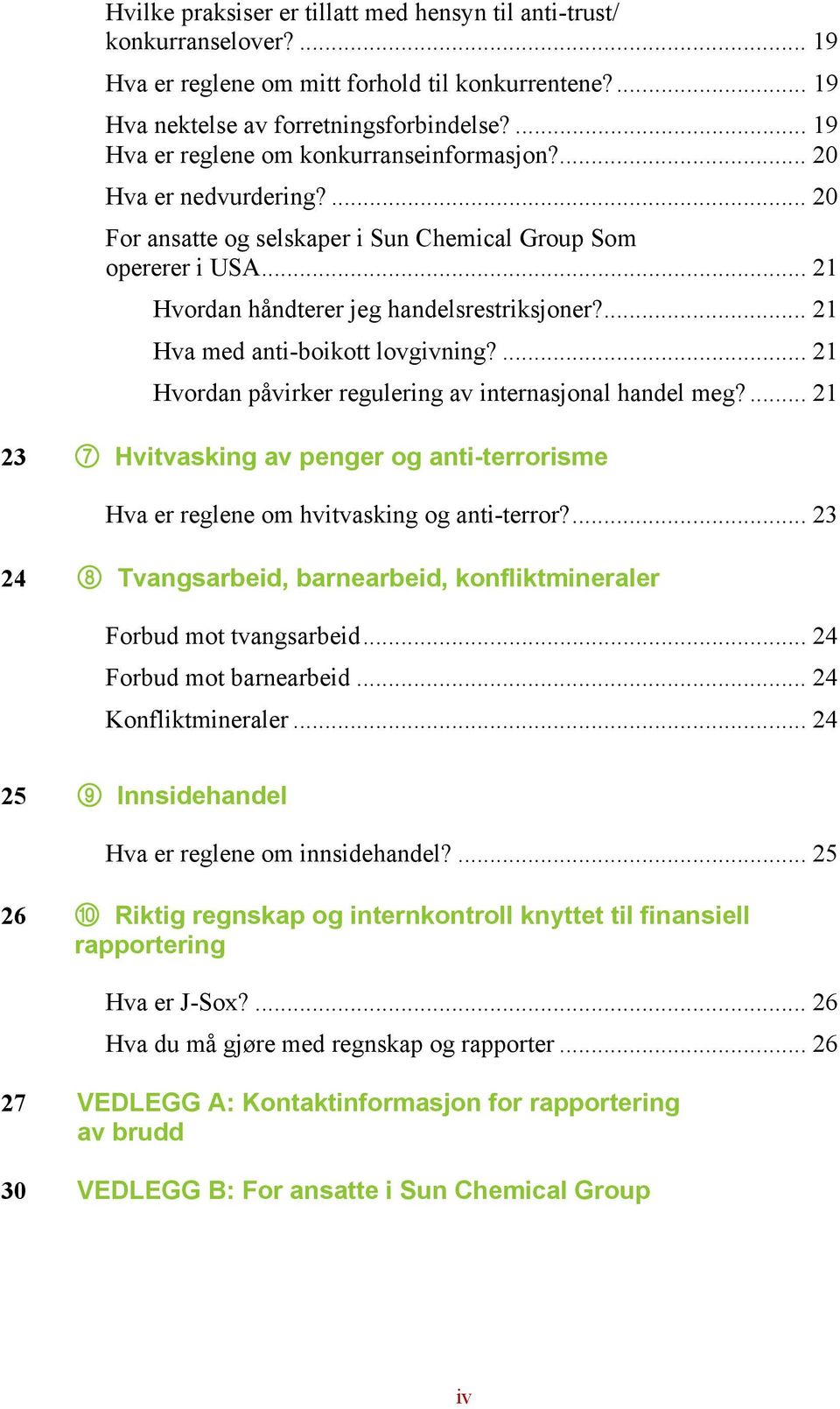 ... 21 Hva med anti-boikott lovgivning?... 21 Hvordan påvirker regulering av internasjonal handel meg?... 21 23 7 Hvitvasking av penger og anti-terrorisme Hva er reglene om hvitvasking og anti-terror?