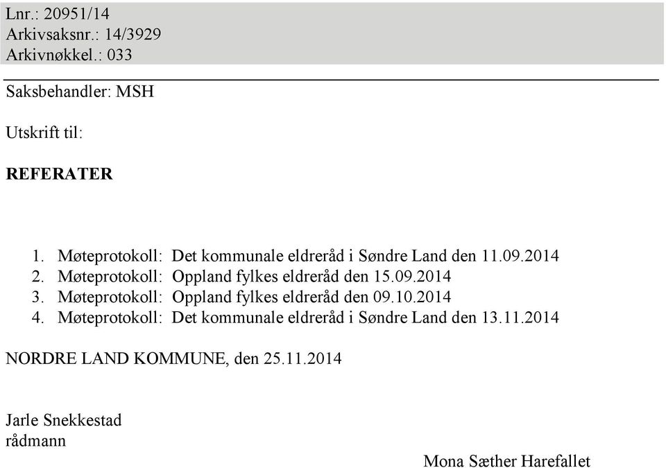 Møteprotokoll: Oppland fylkes eldreråd den 15.09.2014 3. Møteprotokoll: Oppland fylkes eldreråd den 09.10.