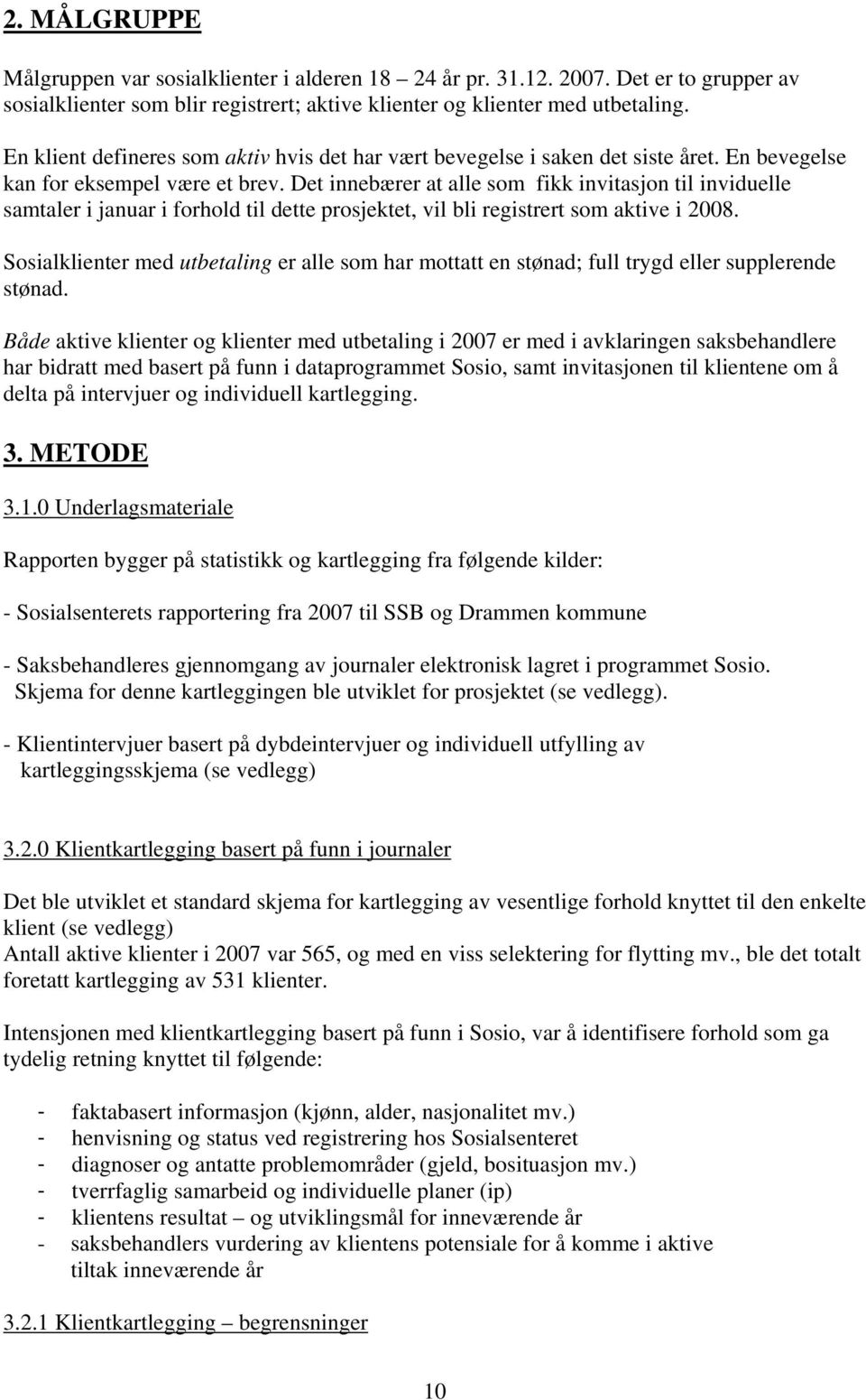 Det innebærer at alle som fikk invitasjon til inviduelle samtaler i januar i forhold til dette prosjektet, vil bli registrert som aktive i 2008.