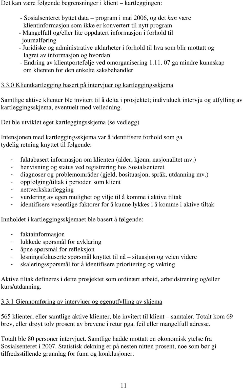 klientportefølje ved omorganisering 1.11. 07 ga mindre kunnskap om klienten for den enkelte saksbehandler 3.