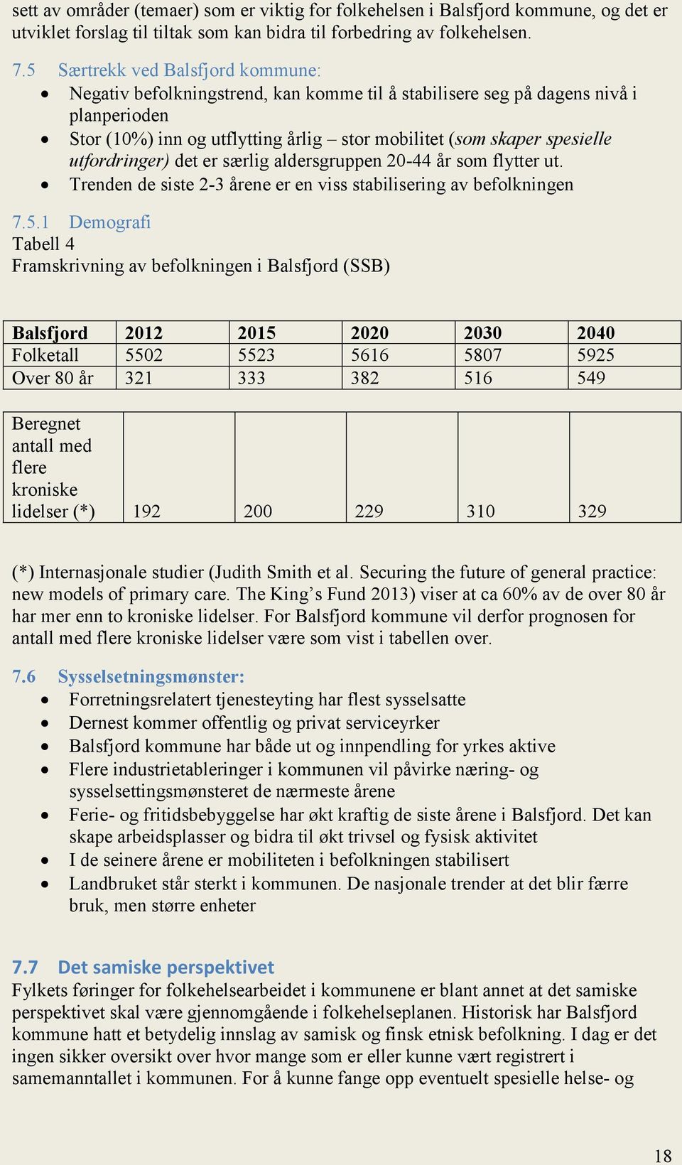 utfordringer) det er særlig aldersgruppen 20-44 år som flytter ut. Trenden de siste 2-3 årene er en viss stabilisering av befolkningen 7.5.