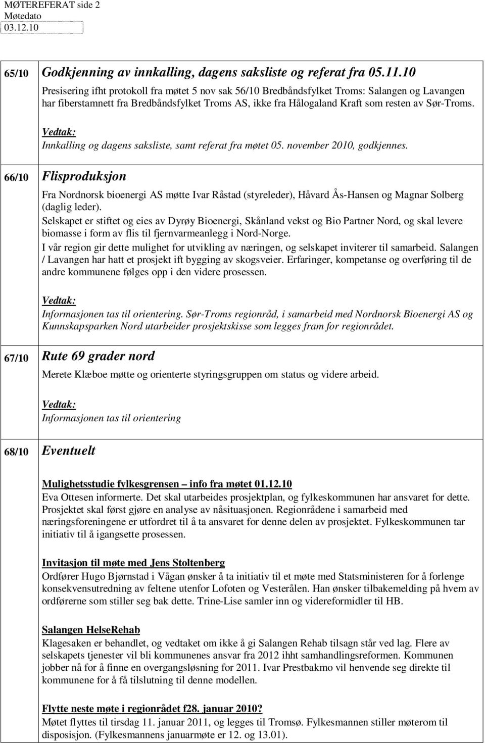 Vedtak: Innkalling og dagens saksliste, samt referat fra møtet 05. november 2010, godkjennes.