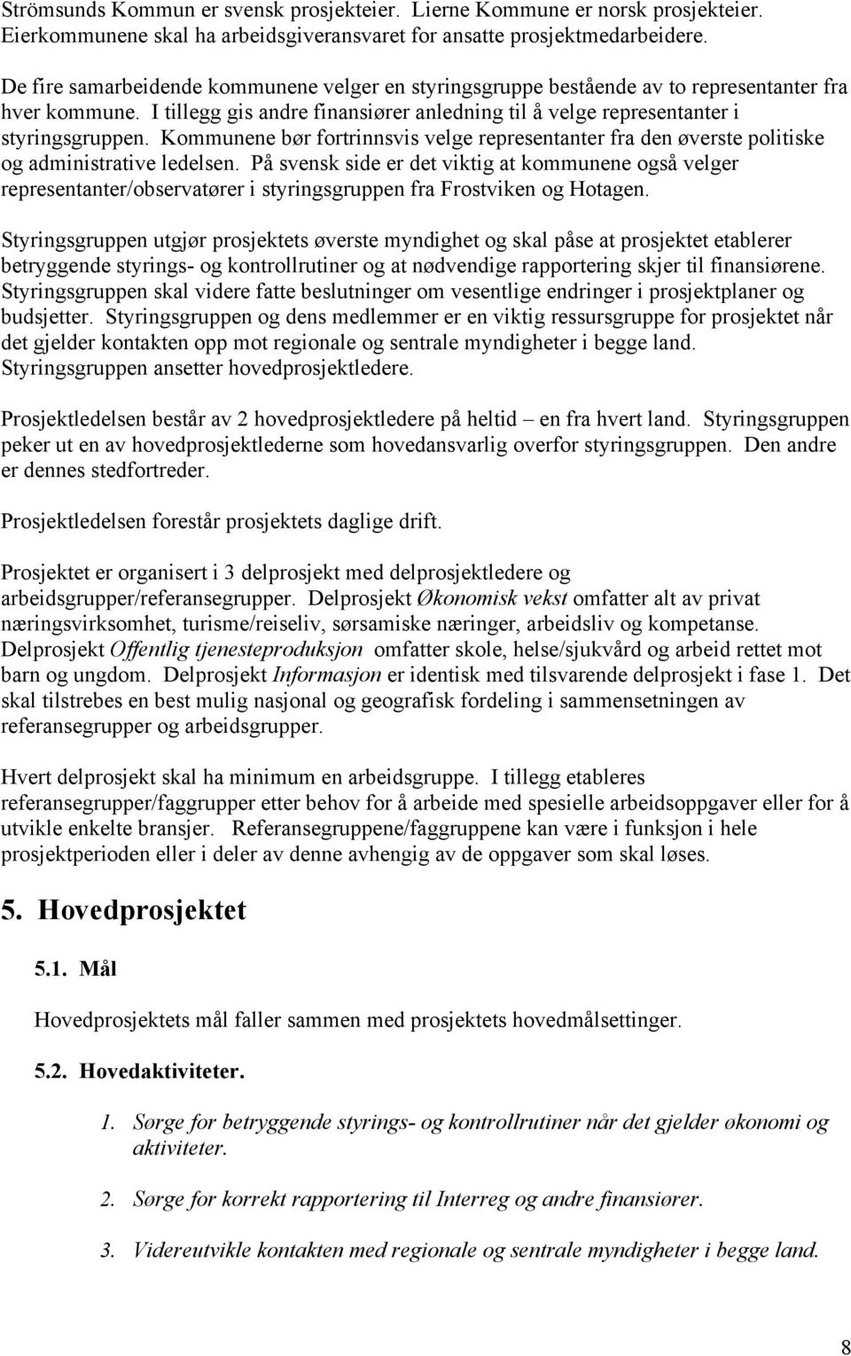 Kommunene bør fortrinnsvis velge representanter fra den øverste politiske og administrative ledelsen.