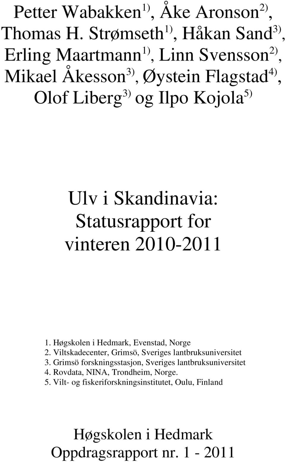 Kojola 5) Ulv i Skandinavia: Statusrapport for vinteren 2010-2011 1. Høgskolen i Hedmark, Evenstad, Norge 2.