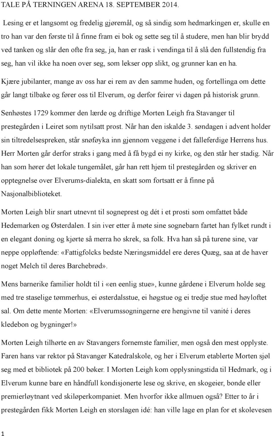 slår den ofte fra seg, ja, han er rask i vendinga til å slå den fullstendig fra seg, han vil ikke ha noen over seg, som lekser opp slikt, og grunner kan en ha.