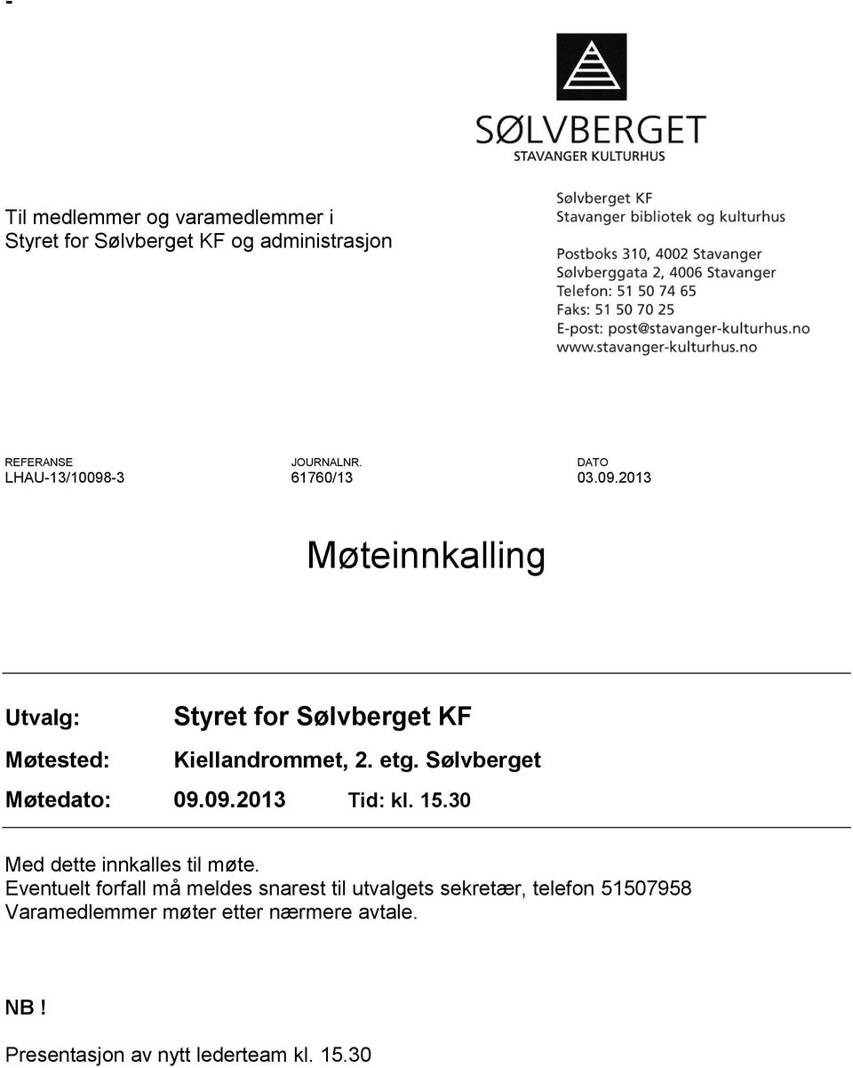 etg. Sølvberget Møtedato: 09.09.2013 Tid: kl. 15.30 Med dette innkalles til møte.