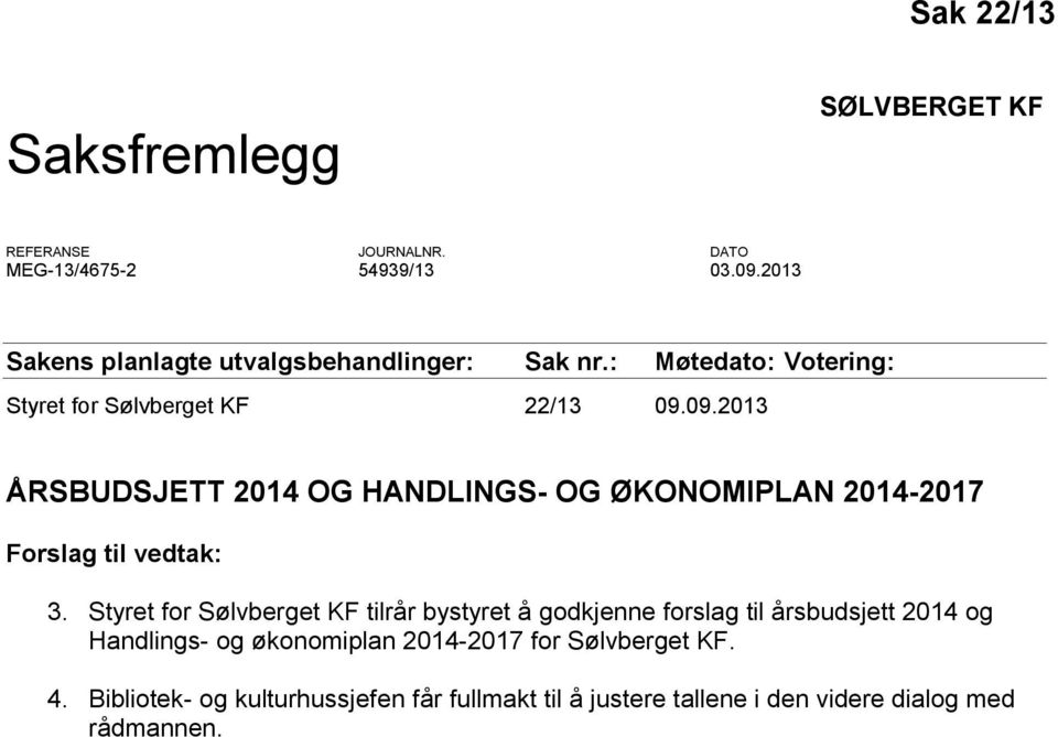 09.2013 ÅRSBUDSJETT 2014 OG HANDLINGS- OG ØKONOMIPLAN 2014-2017 Forslag til vedtak: 3.