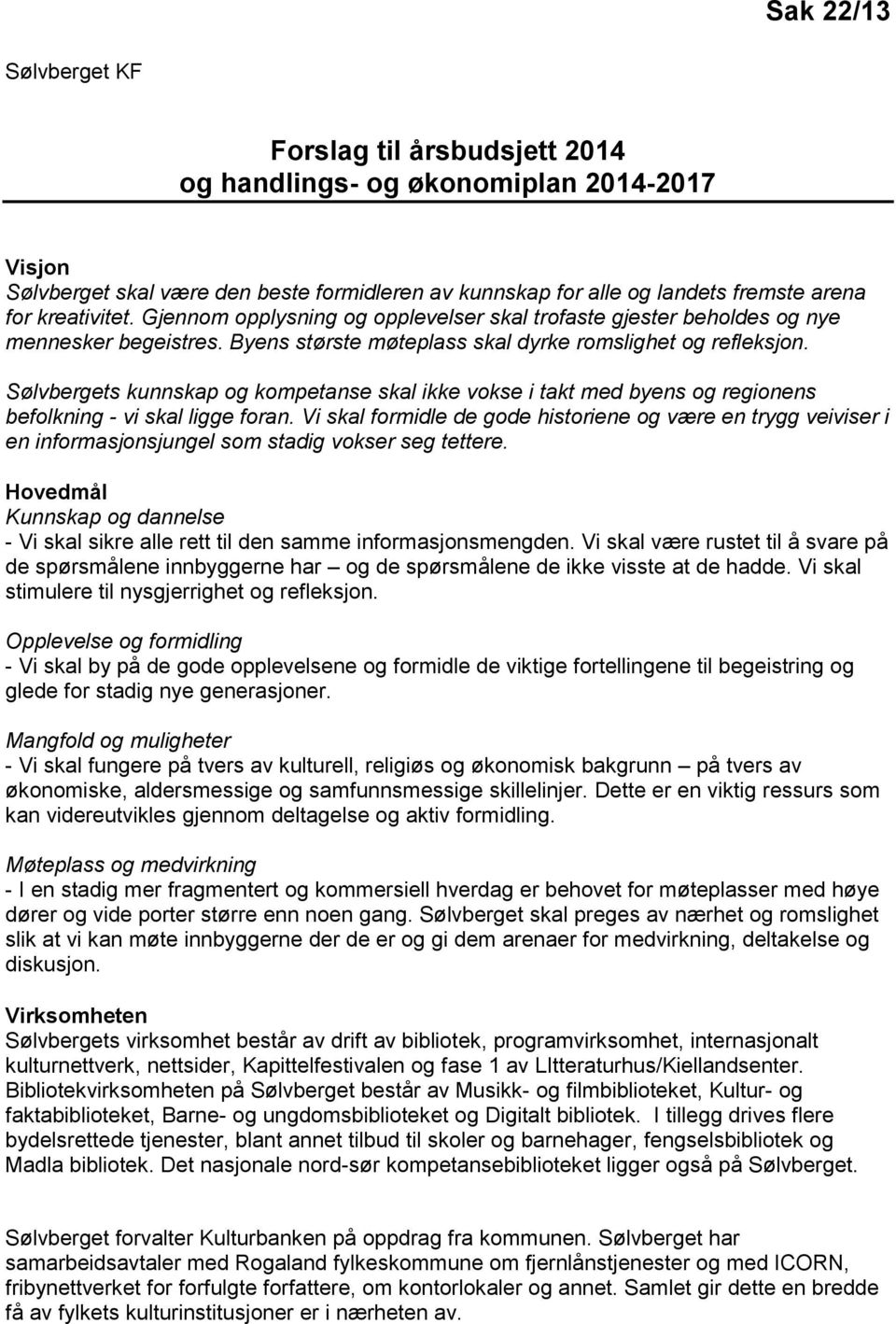 Sølvbergets kunnskap og kompetanse skal ikke vokse i takt med byens og regionens befolkning - vi skal ligge foran.