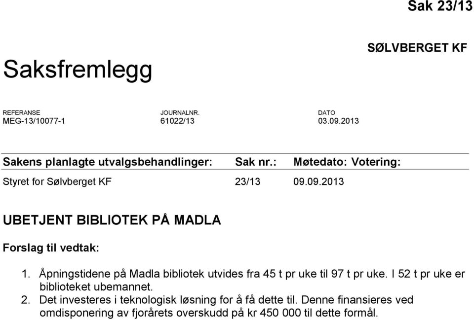 09.2013 UBETJENT BIBLIOTEK PÅ MADLA Forslag til vedtak: 1.