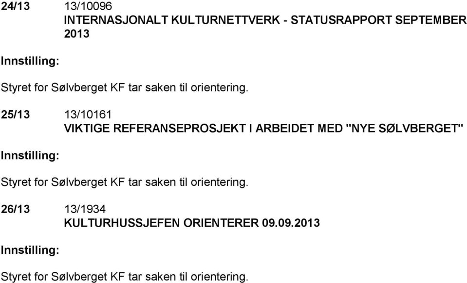 25/13 13/10161 VIKTIGE REFERANSEPROSJEKT I ARBEIDET MED "NYE SØLVBERGET" Innstilling: Styret 