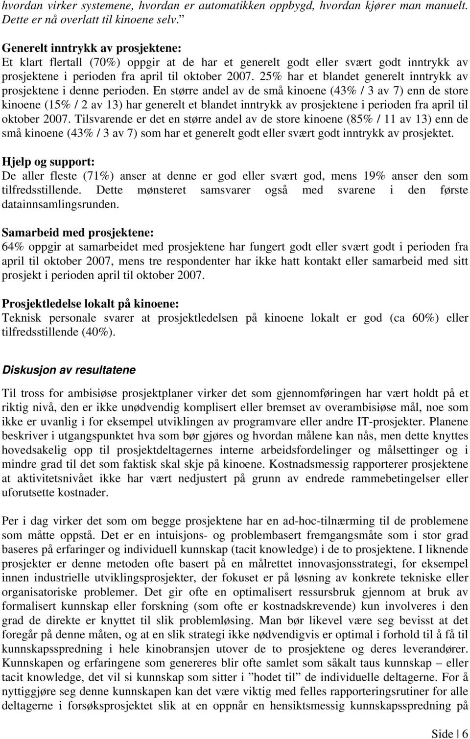 25% har et blandet generelt inntrykk av prosjektene i denne perioden.