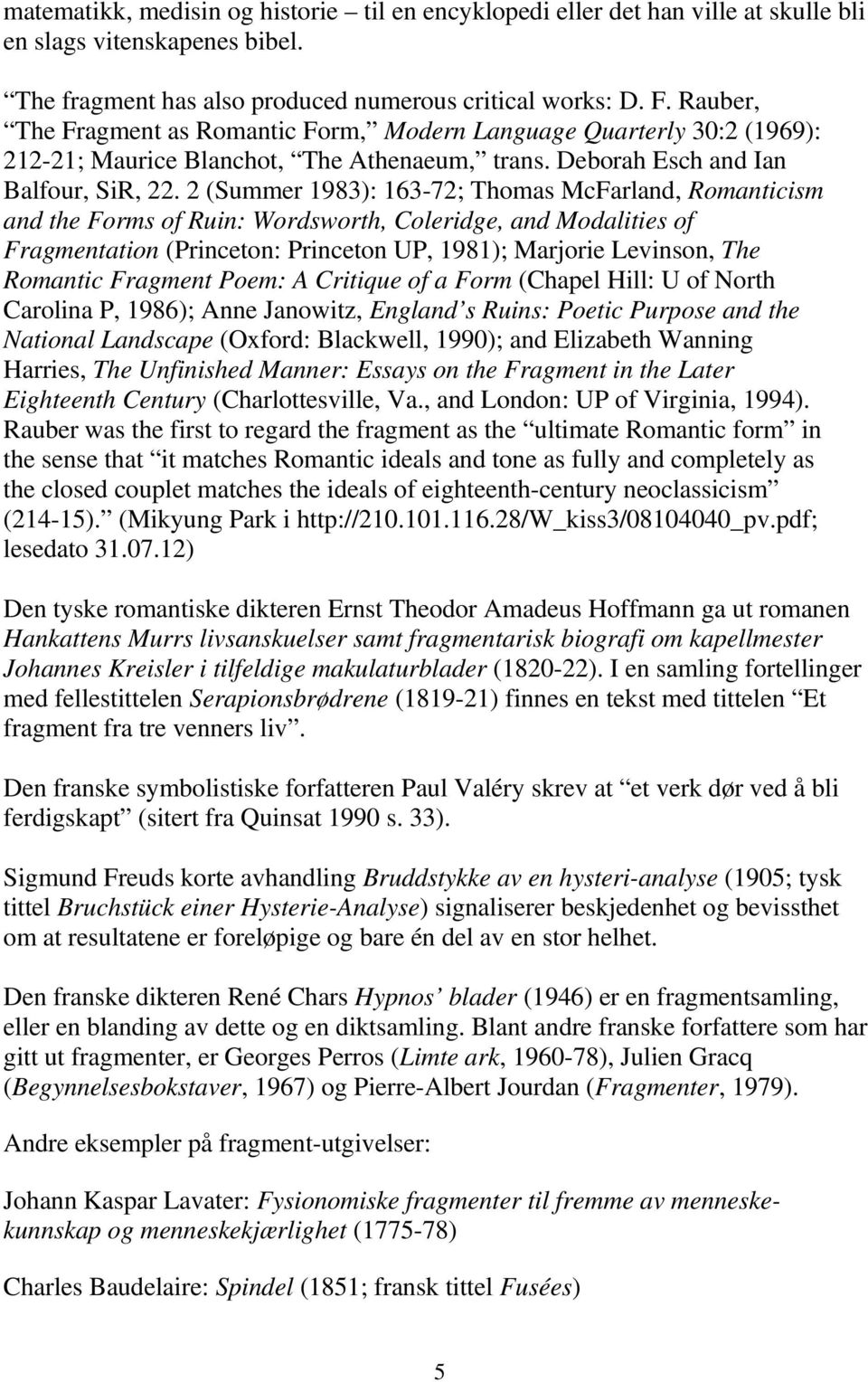 2 (Summer 1983): 163-72; Thomas McFarland, Romanticism and the Forms of Ruin: Wordsworth, Coleridge, and Modalities of Fragmentation (Princeton: Princeton UP, 1981); Marjorie Levinson, The Romantic