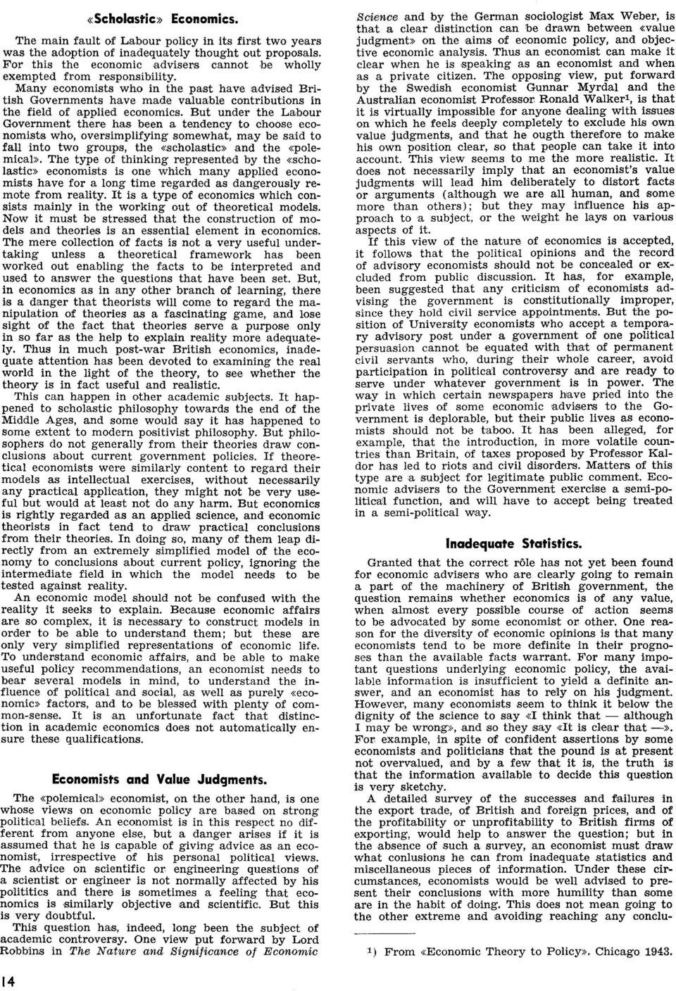 Many economists who in the past have advised British Governments have made valuable contributions in the field of applied economics.