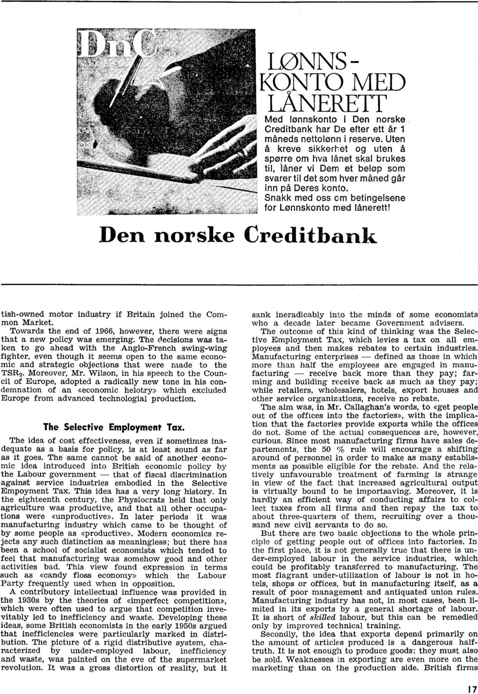 Snakk med oss om betingelsene for Lønnskonto med lånerett! Den norske Creditbank tish-owned motor industry if Britain joined the Cornmon Market.