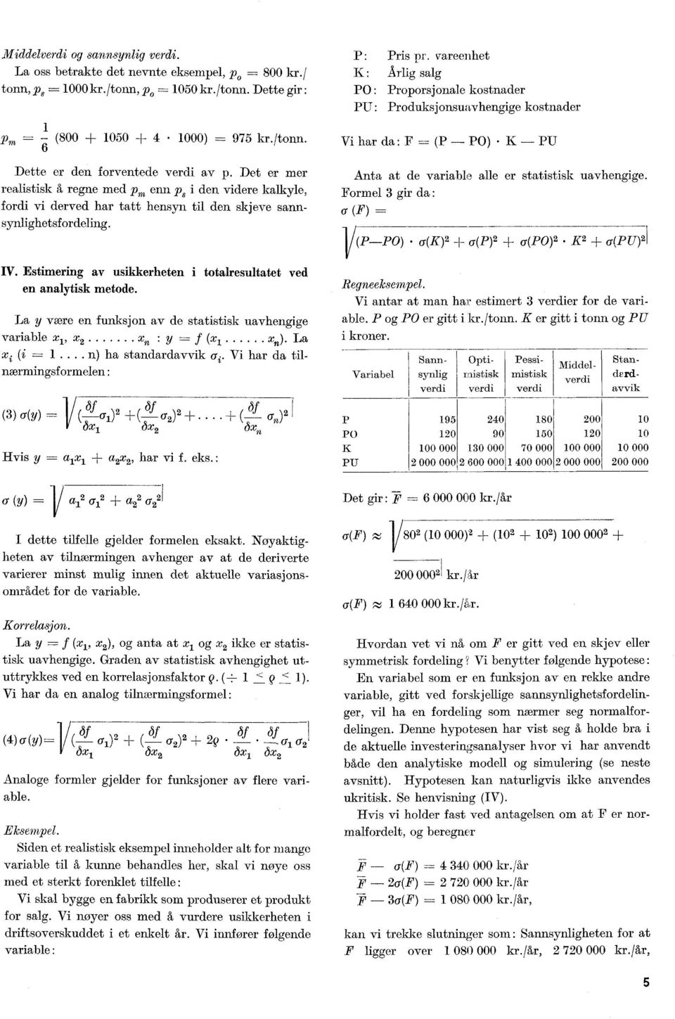 Estimering av usikkerheten i totalresultatet ved en analytisk metode. La y were en funksjon av de statistisk uavhengige variable xl, x2 x n y --- f (x1 xn). La xi (i 1.... n) ha standardavvik ai.