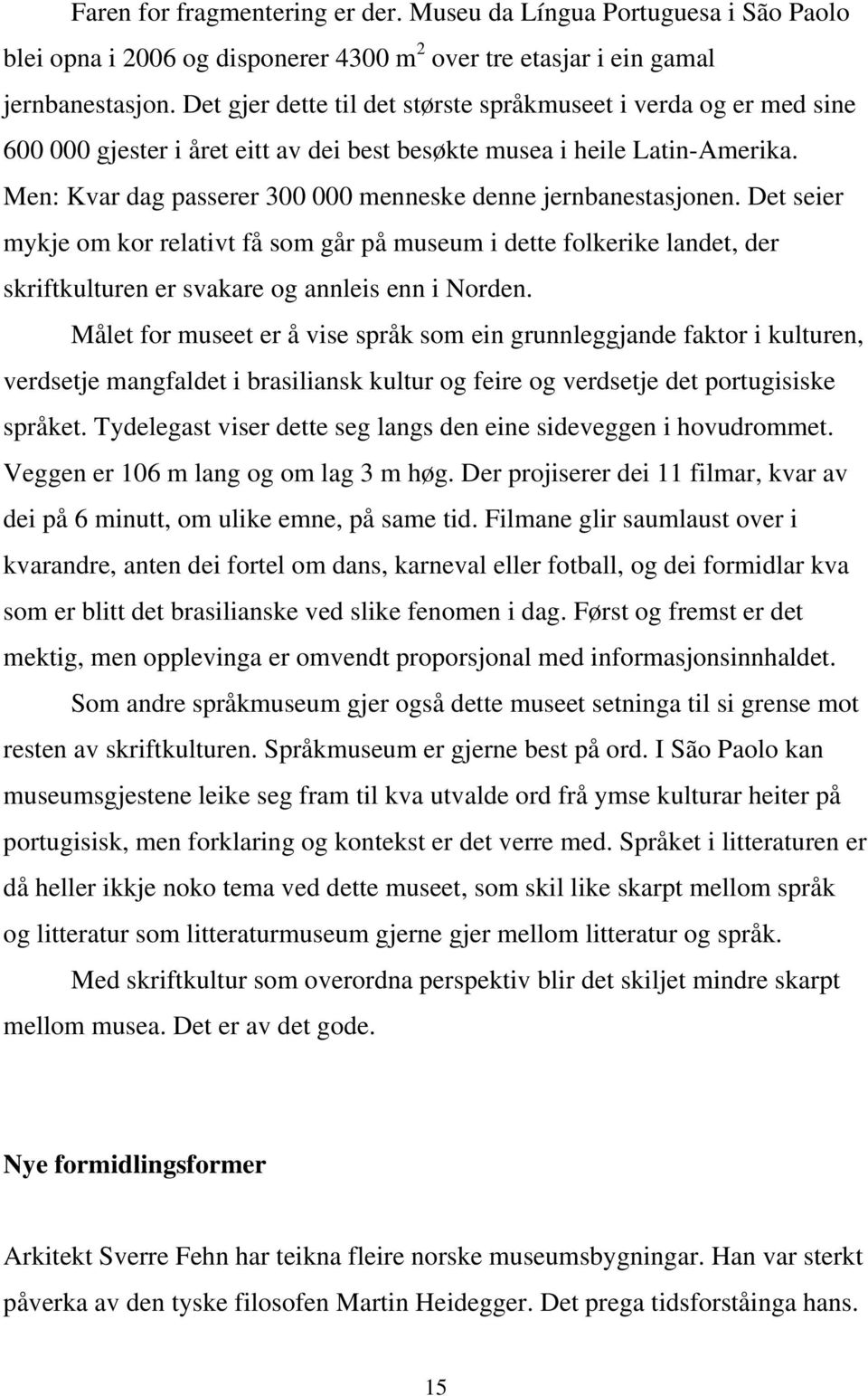 Men: Kvar dag passerer 300 000 menneske denne jernbanestasjonen. Det seier mykje om kor relativt få som går på museum i dette folkerike landet, der skriftkulturen er svakare og annleis enn i Norden.